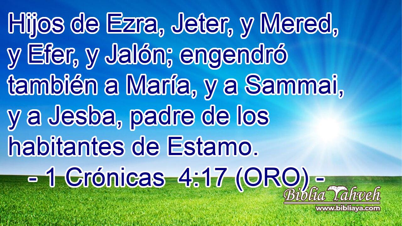  Hijos de Ezra, Jeter, y Mered, y Efer, y Jalón; engendró también a María, y a Sammai, y a Jesba, padre de los habitantes de Estamo. 