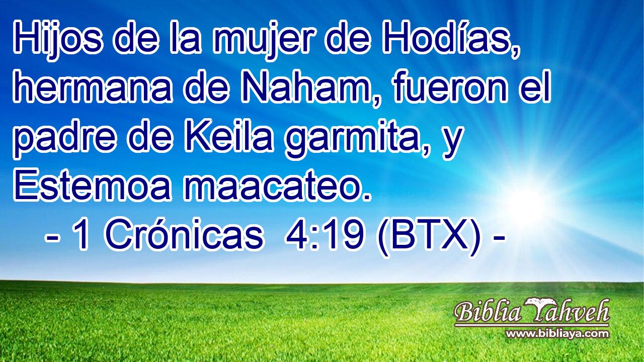 Hijos de la mujer de Hodías, hermana de Naham, fueron el padre de Keila garmita, y Estemoa maacateo.