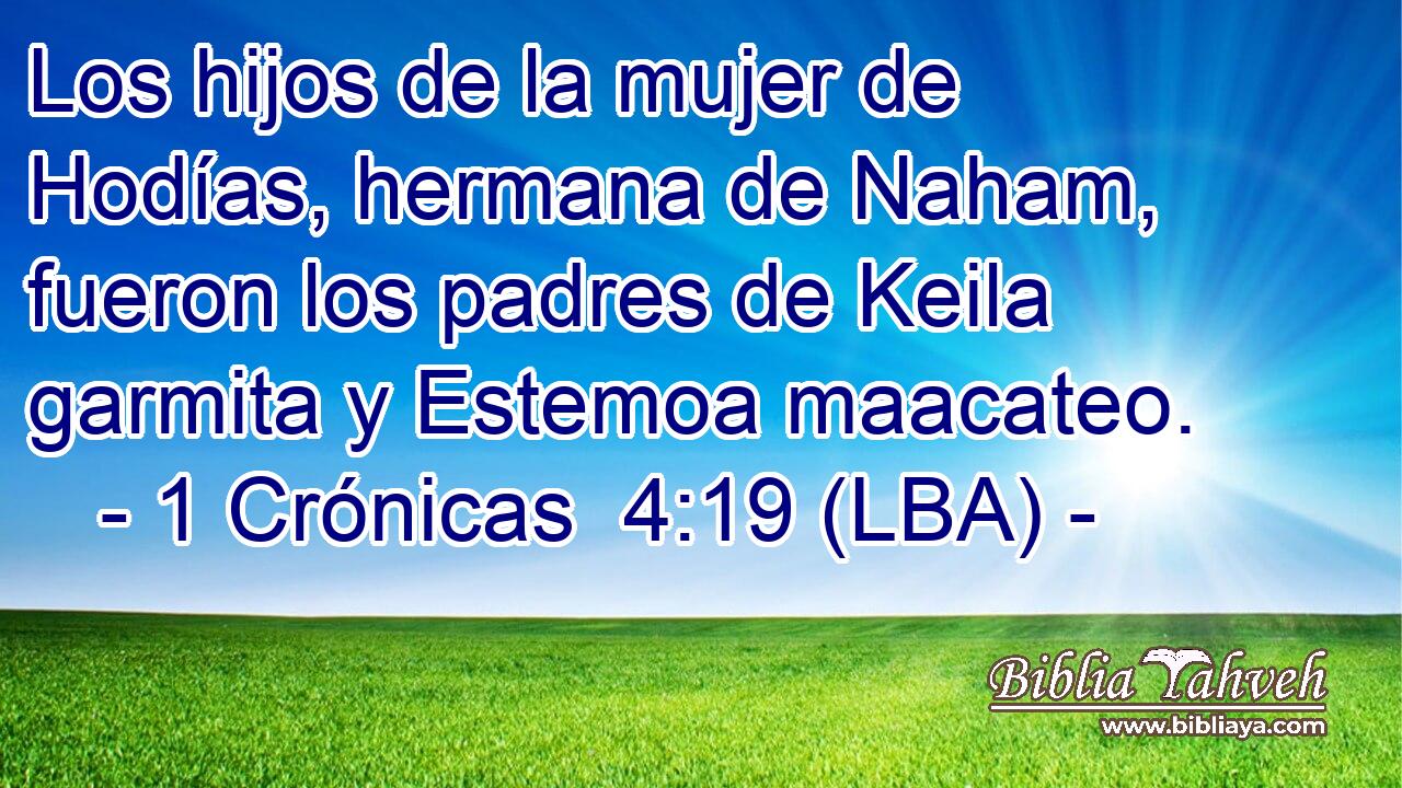 Los hijos de la mujer de Hodías, hermana de Naham, fueron los padres de Keila garmita y Estemoa maacateo.