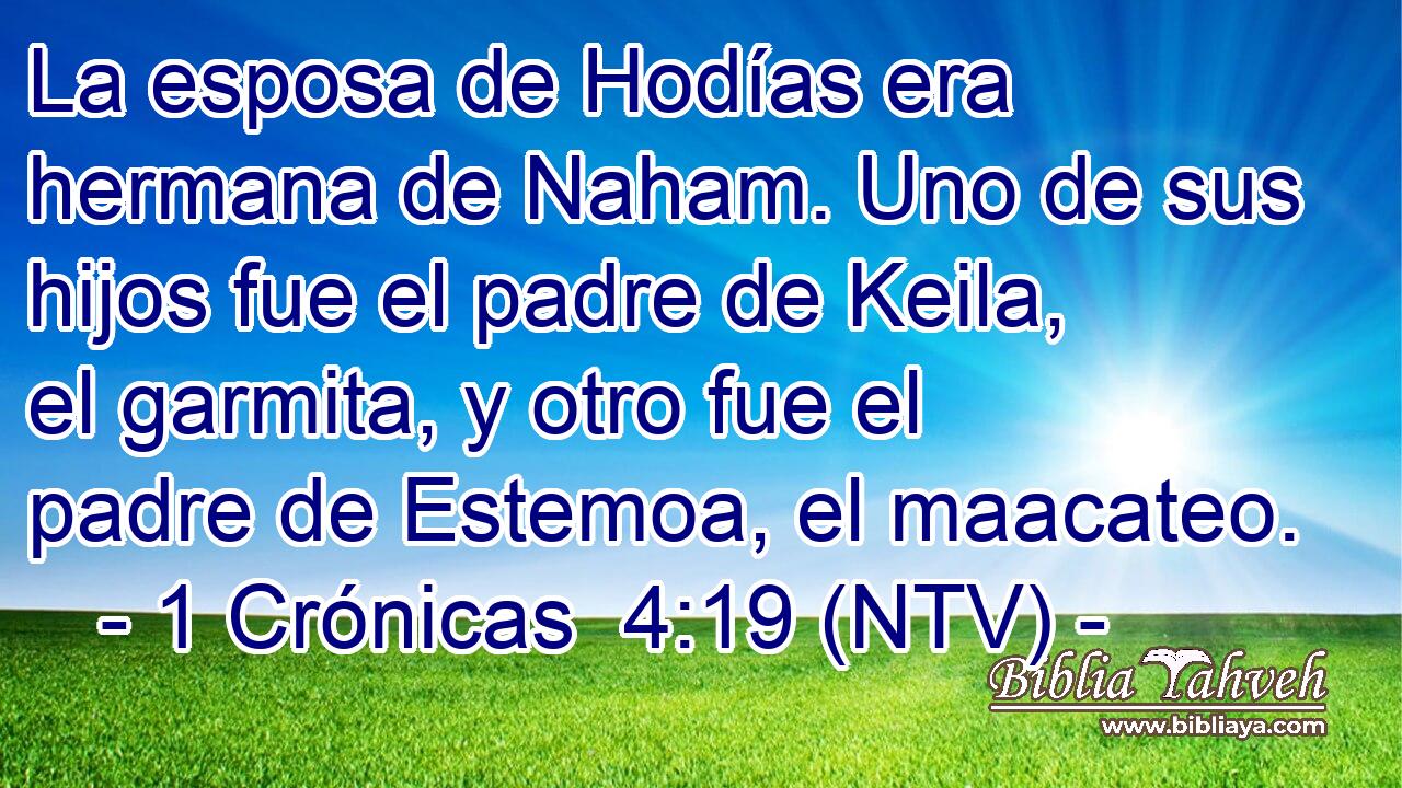 La esposa de Hodías era hermana de Naham. Uno de sus hijos fue el padre de Keila, el garmita, y otro fue el padre de Estemoa, el maacateo.