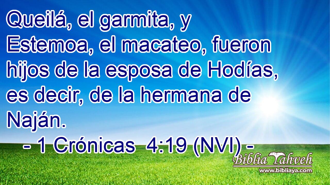  Queilá, el garmita, y Estemoa, el macateo, fueron hijos de la esposa de Hodías, es decir, de la hermana de Naján. 