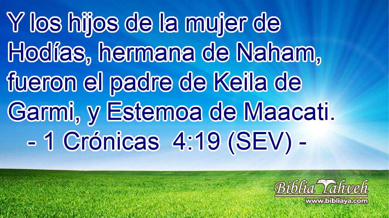 Y los hijos de la mujer de Hodías, hermana de Naham, fueron el padre de Keila de Garmi, y Estemoa de Maacati.