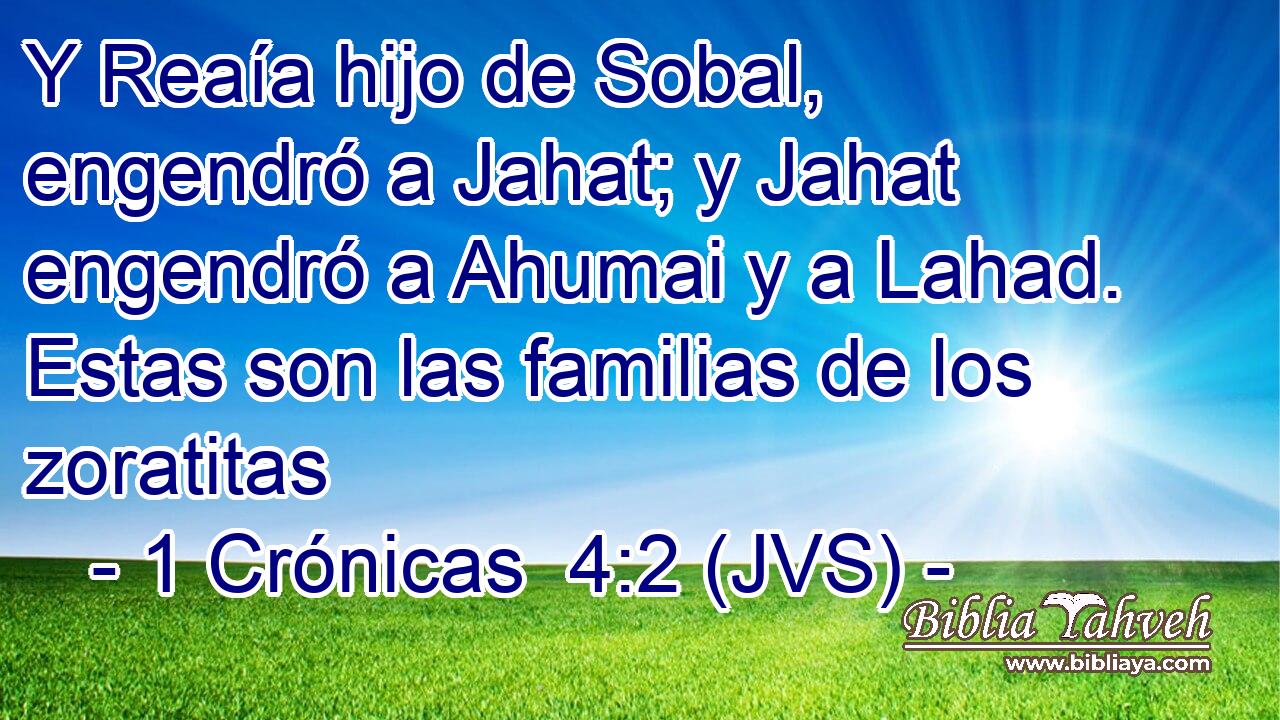 Y Reaía hijo de Sobal, engendró a Jahat; y Jahat engendró a Ahumai y a Lahad. Estas son las familias de los zoratitas
