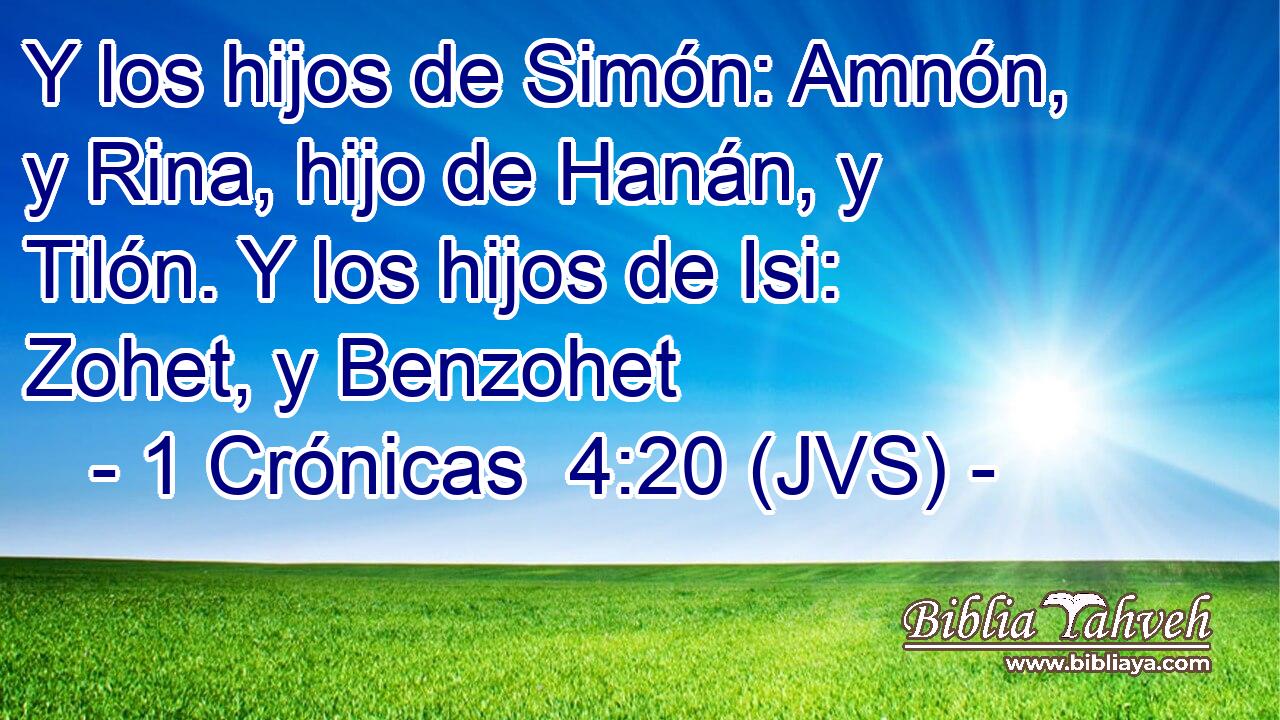 Y los hijos de Simón: Amnón, y Rina, hijo de Hanán, y Tilón. Y los hijos de Isi: Zohet, y Benzohet