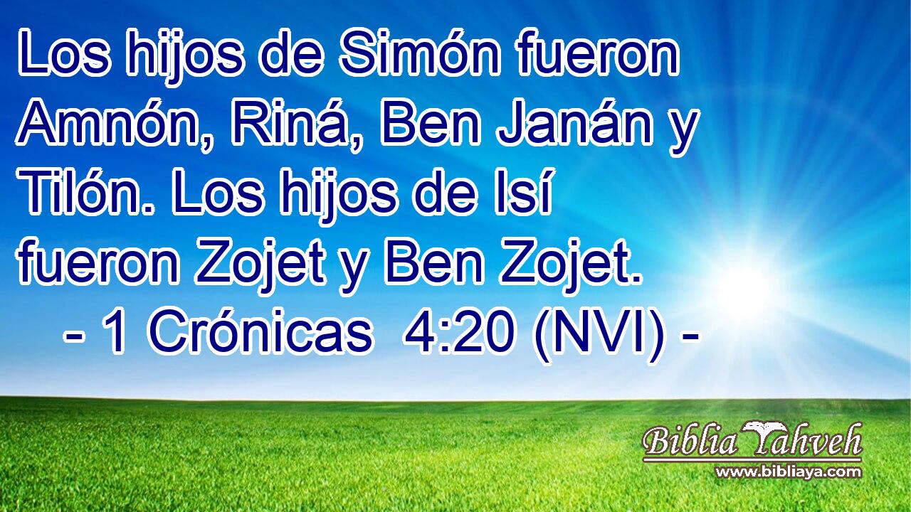  Los hijos de Simón fueron Amnón, Riná, Ben Janán y Tilón. Los hijos de Isí fueron Zojet y Ben Zojet. 