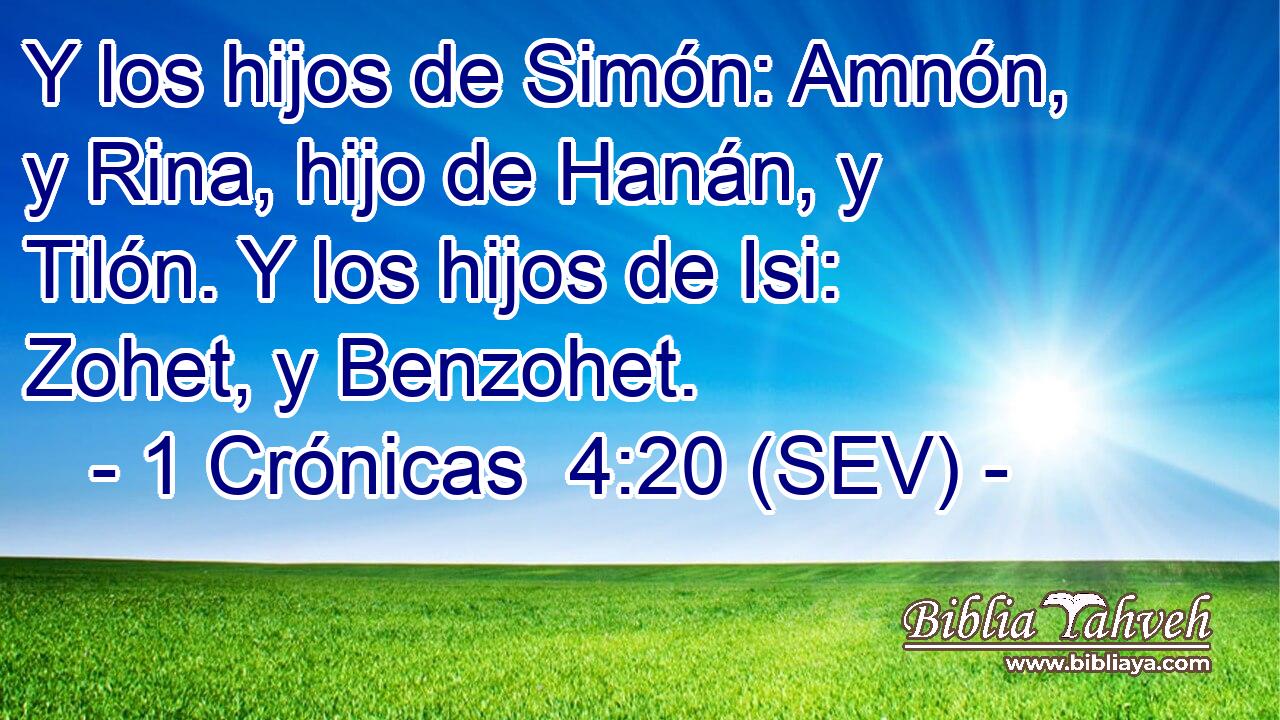 Y los hijos de Simón: Amnón, y Rina, hijo de Hanán, y Tilón. Y los hijos de Isi: Zohet, y Benzohet.