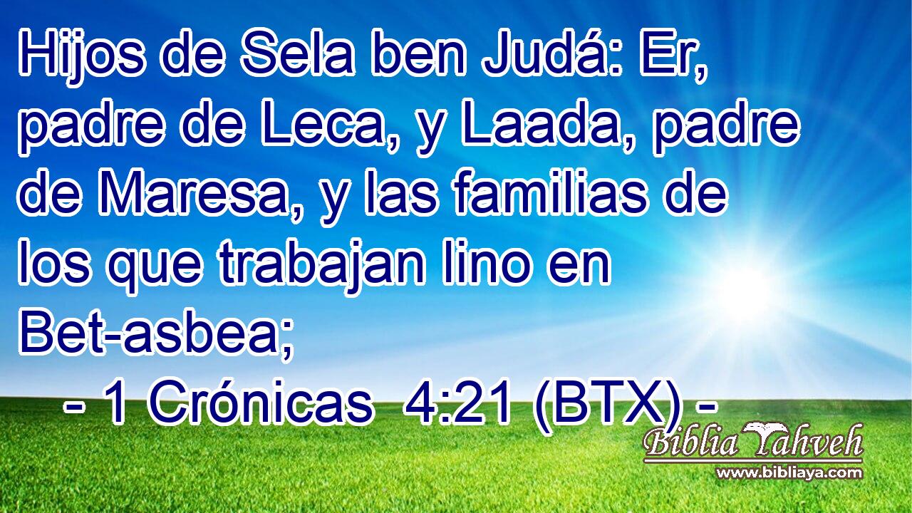 Hijos de Sela ben Judá: Er, padre de Leca, y Laada, padre de Maresa, y las familias de los que trabajan lino en Bet-asbea;