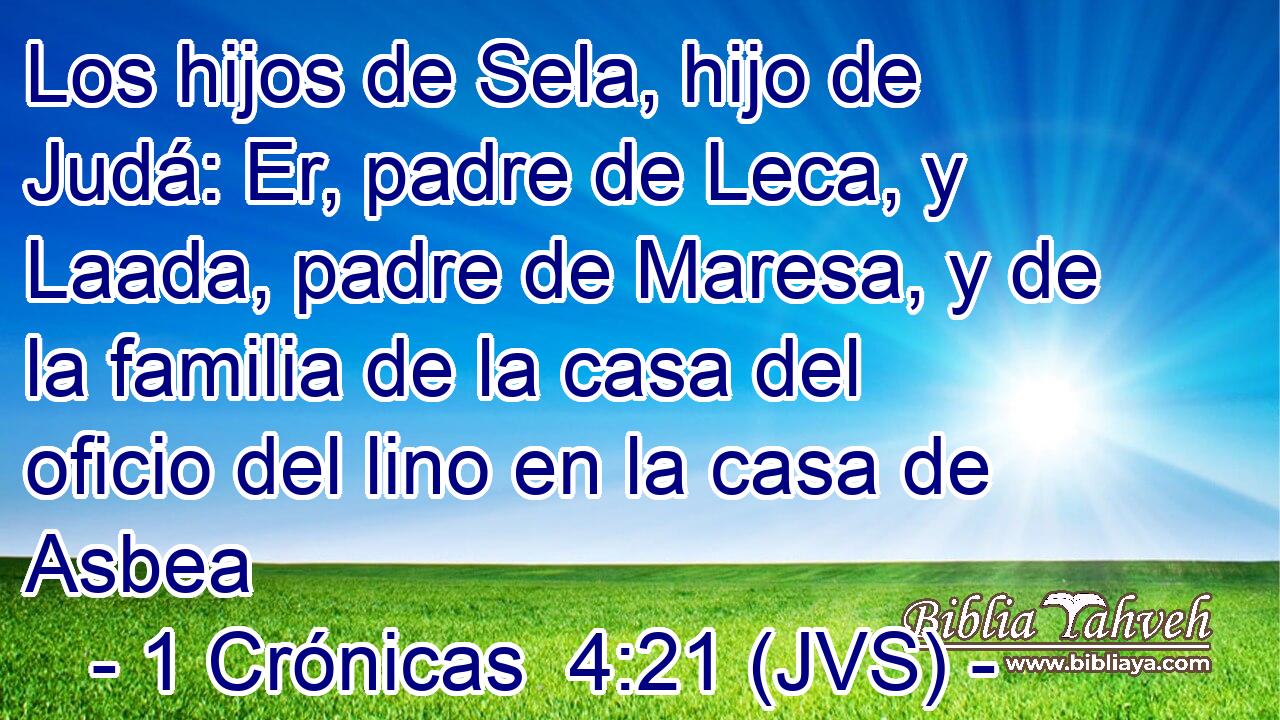 Los hijos de Sela, hijo de Judá: Er, padre de Leca, y Laada, padre de Maresa, y de la familia de la casa del oficio del lino en la casa de Asbea