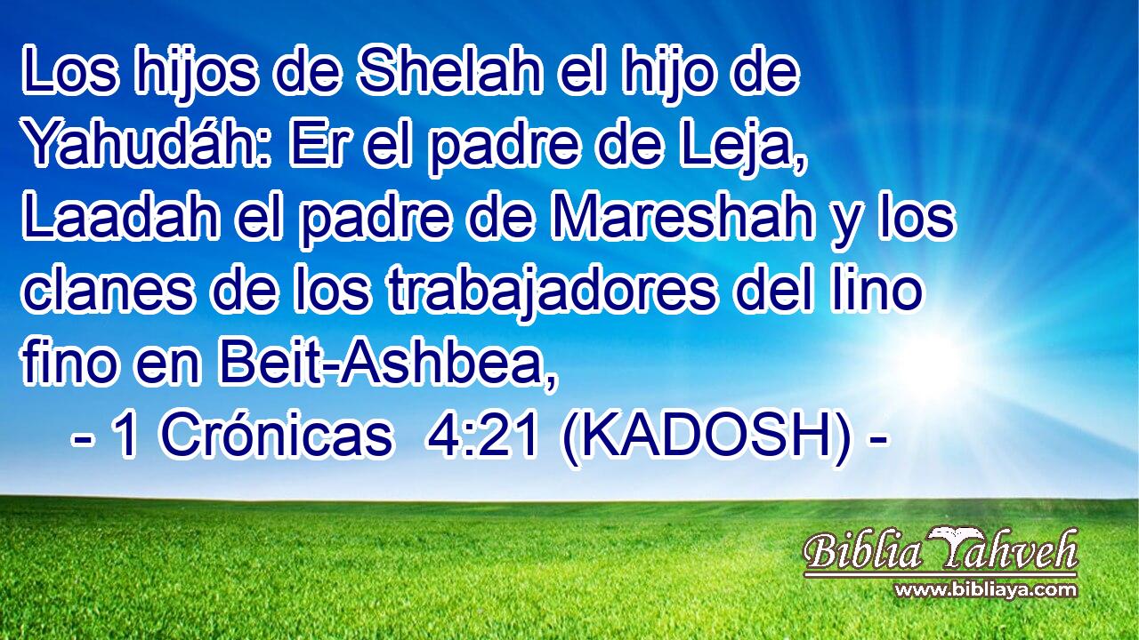  Los hijos de Shelah el hijo de Yahudáh: Er el padre de Leja, Laadah el padre de Mareshah y los clanes de los trabajadores del lino fino en Beit-Ashbea, 