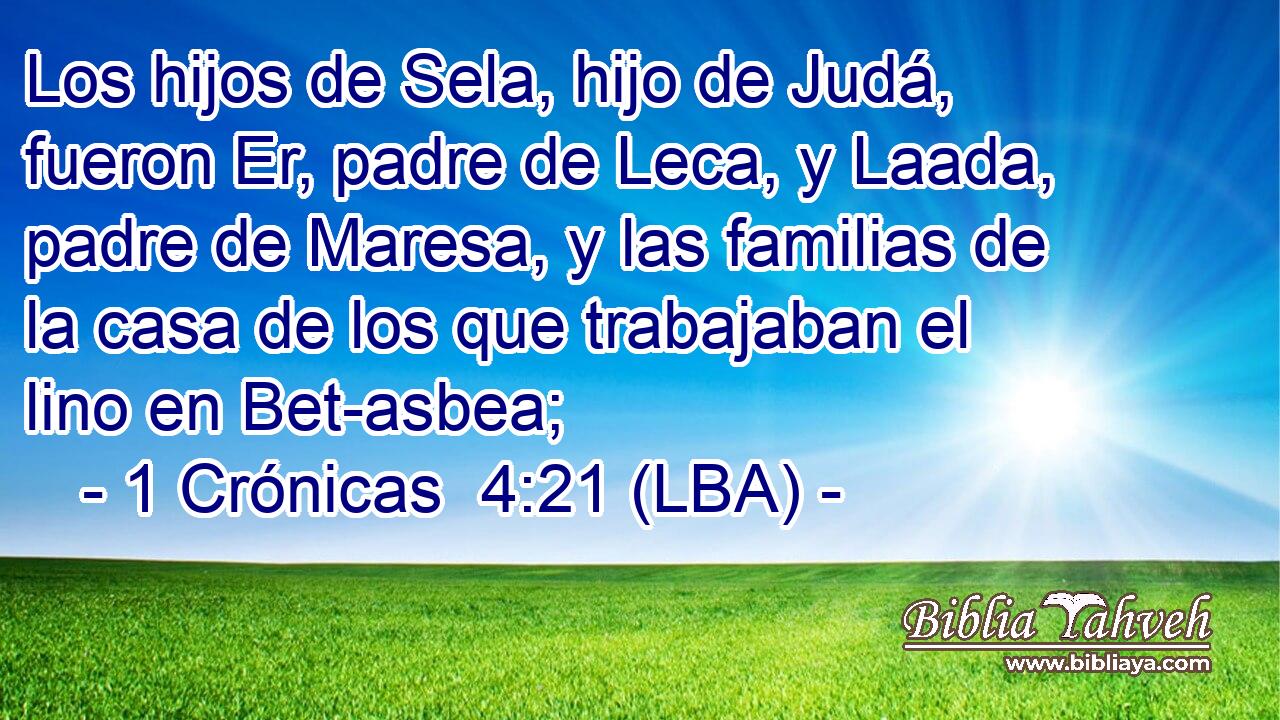 Los hijos de Sela, hijo de Judá, fueron Er, padre de Leca, y Laada, padre de Maresa, y las familias de la casa de los que trabajaban el lino en Bet-asbea;