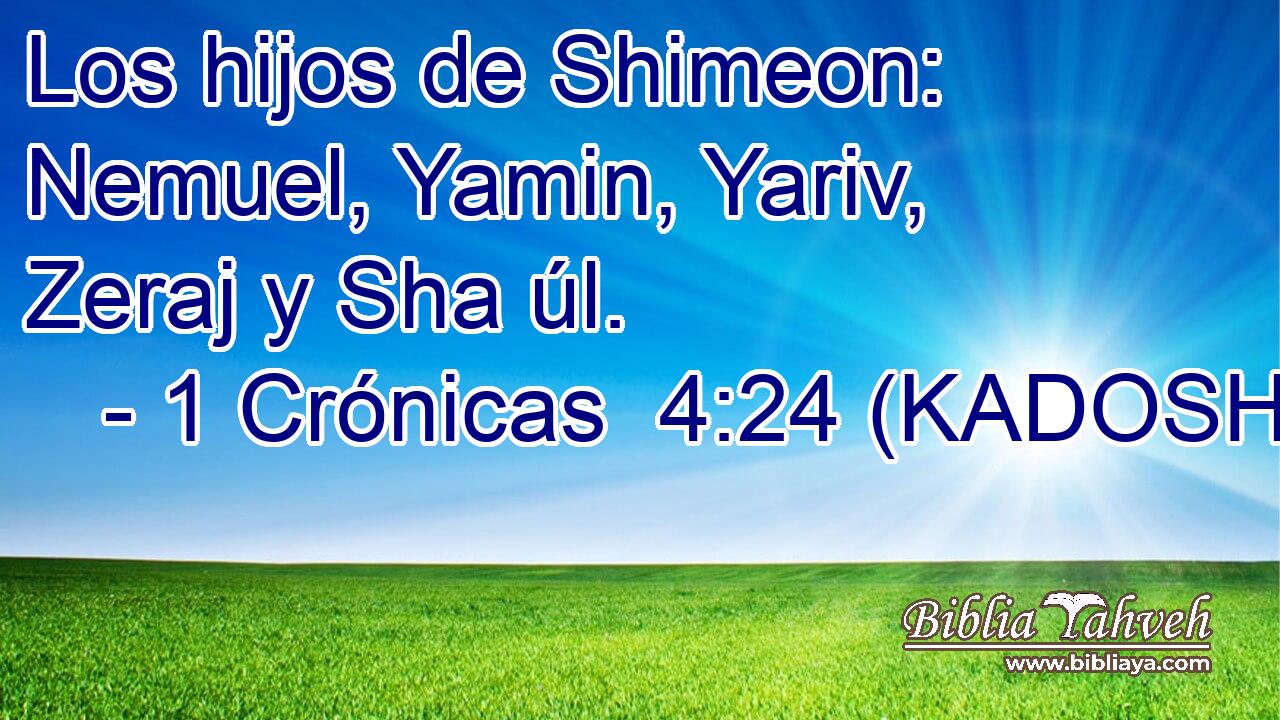  Los hijos de Shimeon: Nemuel, Yamin, Yariv, Zeraj y Sha úl. 
