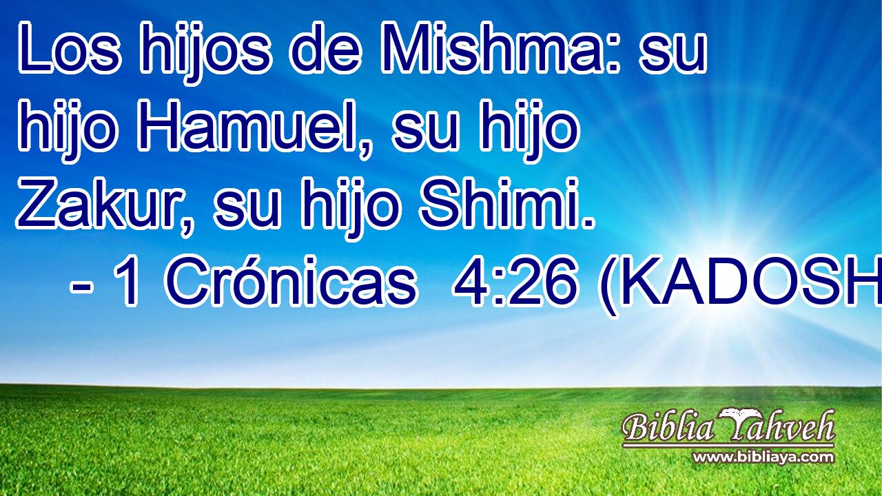  Los hijos de Mishma: su hijo Hamuel, su hijo Zakur, su hijo Shimi. 