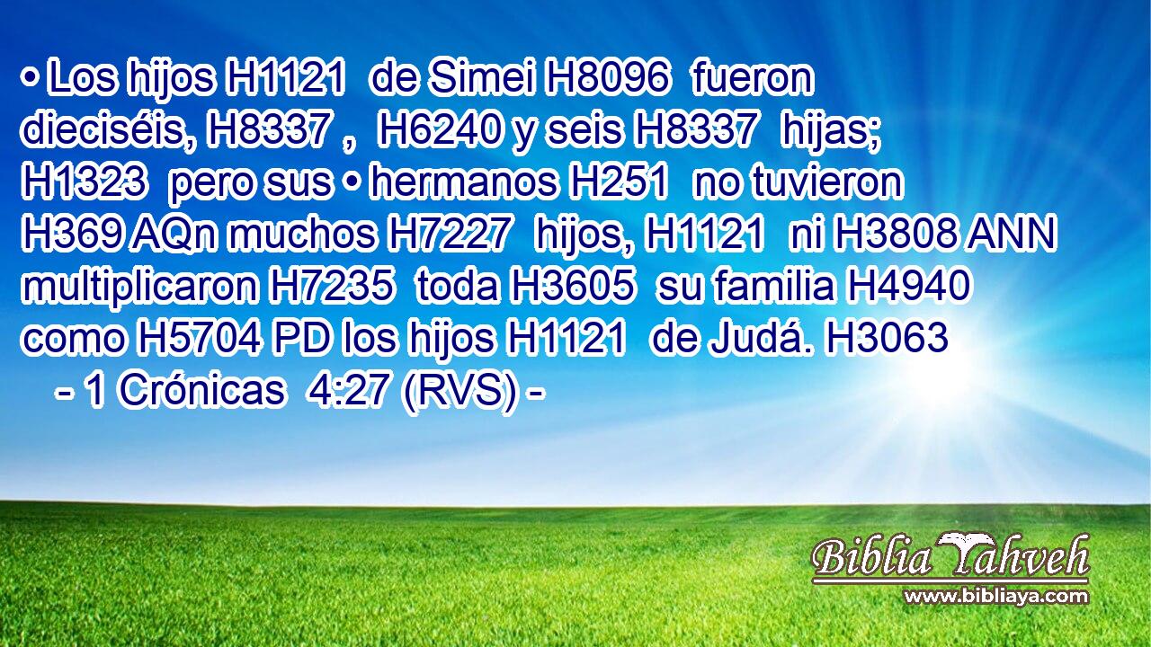 • Los hijos H1121  de Simei H8096  fueron dieciséis, H8337 ,  H6240 y seis H8337  hijas; H1323  pero sus • hermanos H251  no tuvieron H369 AQn muchos H7227  hijos, H1121  ni H3808 ANN multiplicaron H7235  toda H3605  su familia H4940  como H5704 PD los hijos H1121  de Judá. H3063  