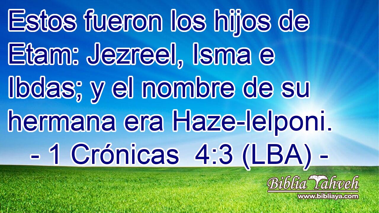 Estos fueron los hijos de Etam: Jezreel, Isma e Ibdas; y el nombre de su hermana era Haze-lelponi.