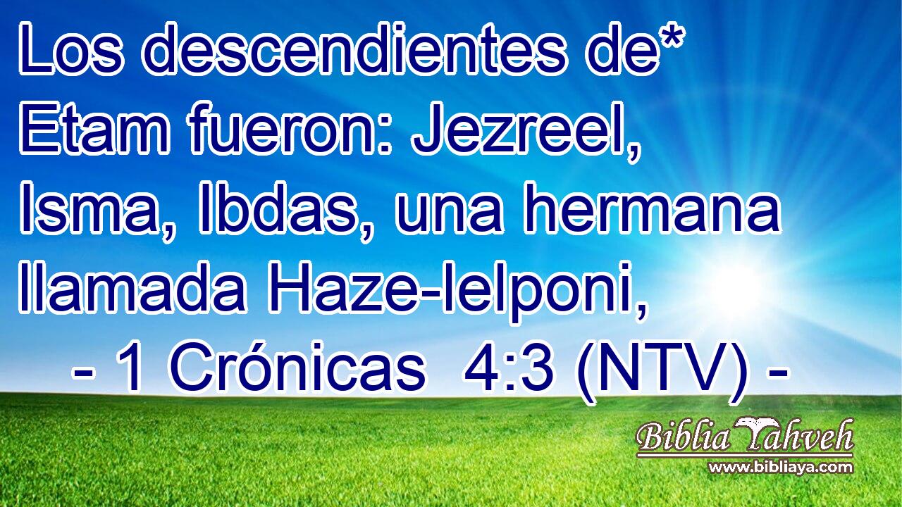 Los descendientes de* Etam fueron: Jezreel, Isma, Ibdas, una hermana llamada Haze-lelponi,