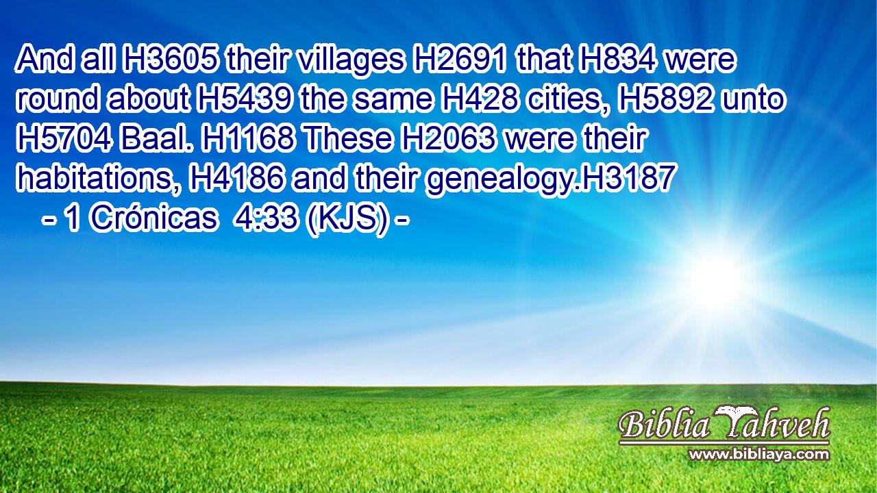 And all H3605 their villages H2691 that H834 were round about H5439 the same H428 cities, H5892 unto H5704 Baal. H1168 These H2063 were their habitations, H4186 and their genealogy.H3187