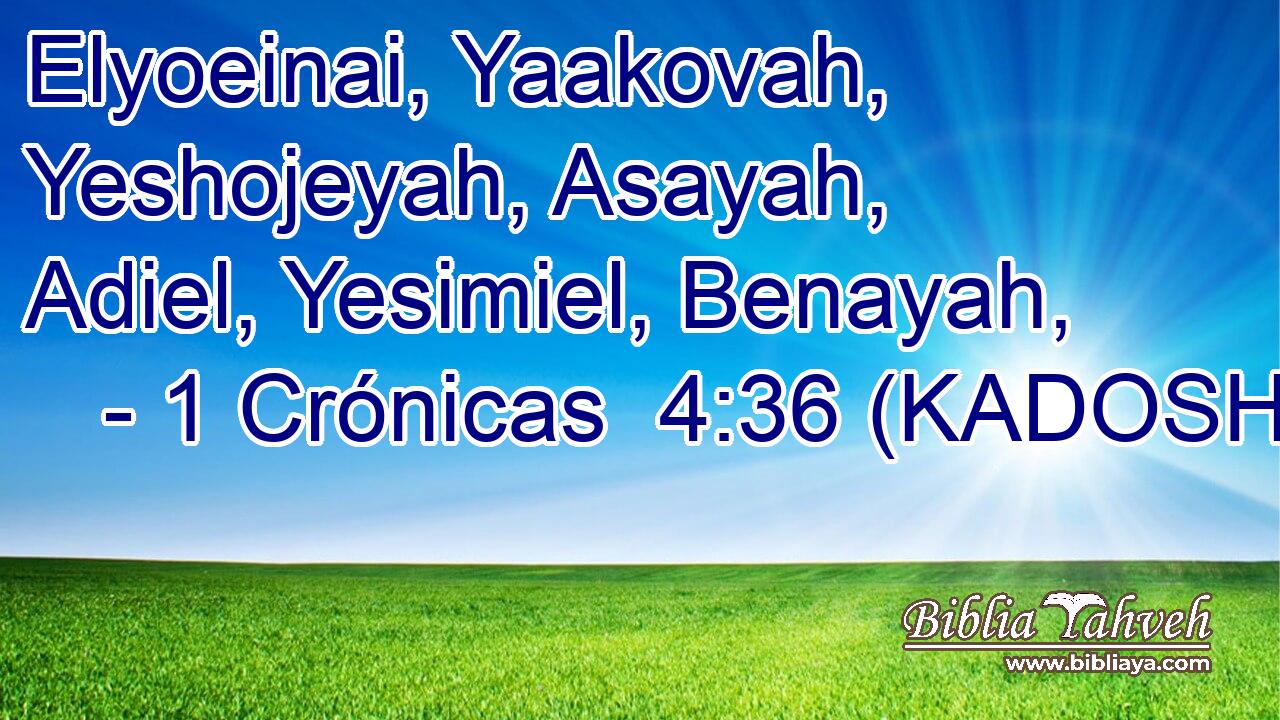  Elyoeinai, Yaakovah, Yeshojeyah, Asayah, Adiel, Yesimiel, Benayah, 