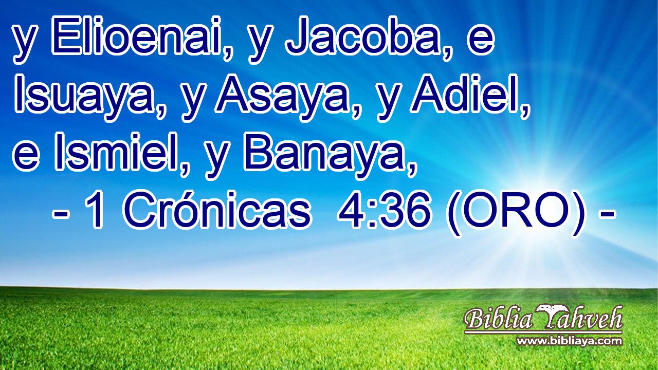  y Elioenai, y Jacoba, e Isuaya, y Asaya, y Adiel, e Ismiel, y Banaya, 