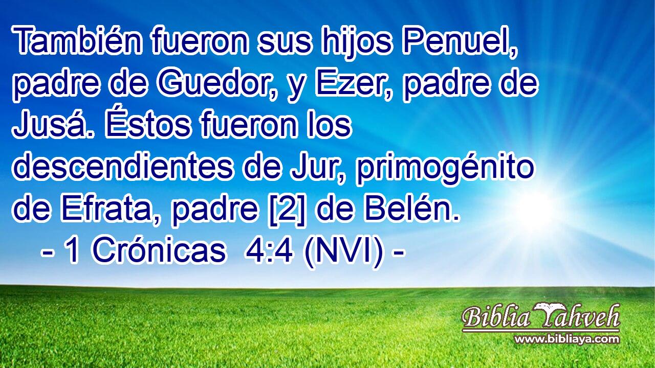  También fueron sus hijos Penuel, padre de Guedor, y Ezer, padre de Jusá. Éstos fueron los descendientes de Jur, primogénito de Efrata, padre [2] de Belén. 