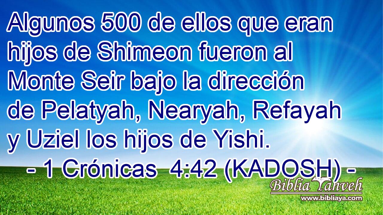  Algunos 500 de ellos que eran hijos de Shimeon fueron al Monte Seir bajo la dirección de Pelatyah, Nearyah, Refayah y Uziel los hijos de Yishi. 