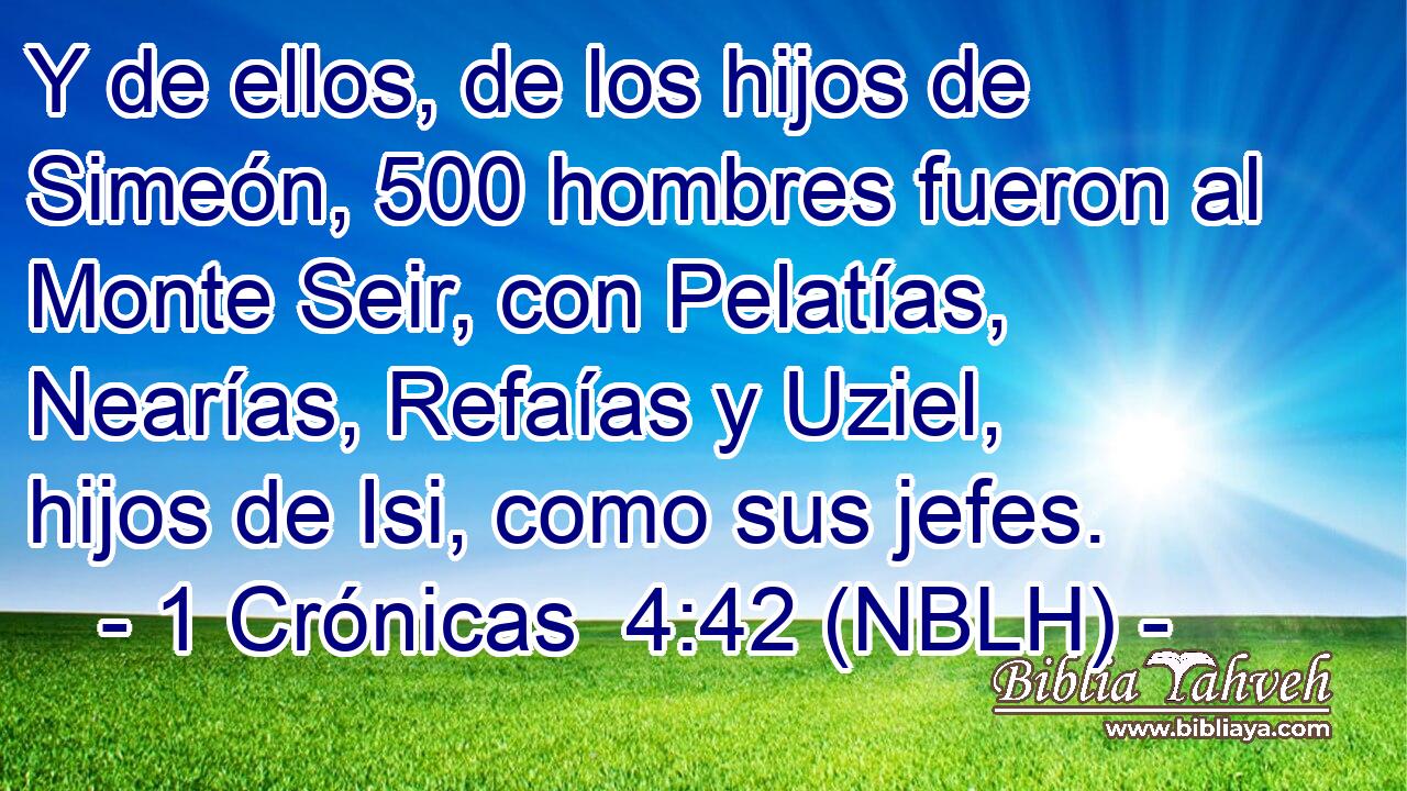  Y de ellos, de los hijos de Simeón, 500 hombres fueron al Monte Seir, con Pelatías, Nearías, Refaías y Uziel, hijos de Isi, como sus jefes. 