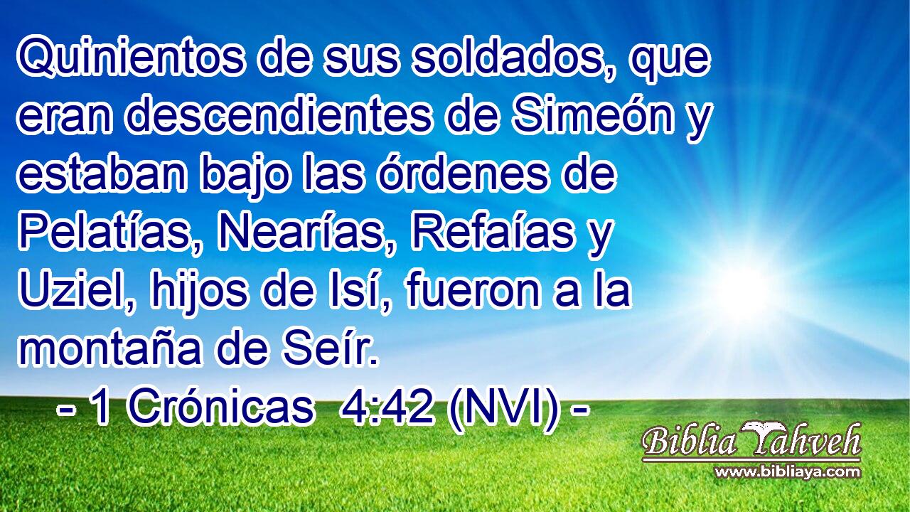  Quinientos de sus soldados, que eran descendientes de Simeón y estaban bajo las órdenes de Pelatías, Nearías, Refaías y Uziel, hijos de Isí, fueron a la montaña de Seír. 