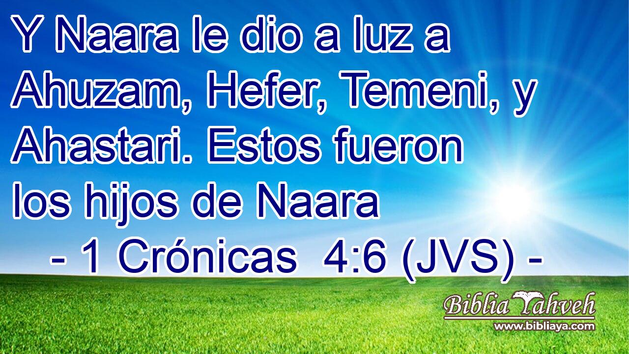 Y Naara le dio a luz a Ahuzam, Hefer, Temeni, y Ahastari. Estos fueron los hijos de Naara