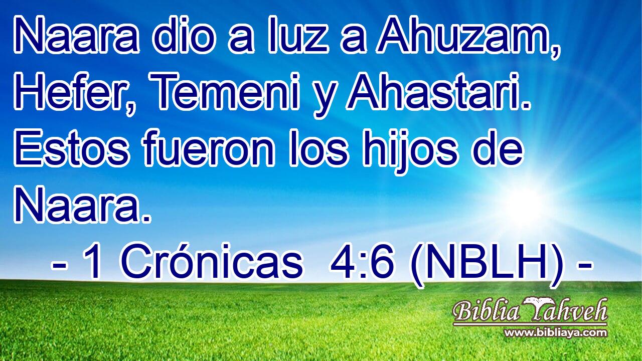  Naara dio a luz a Ahuzam, Hefer, Temeni y Ahastari. Estos fueron los hijos de Naara. 