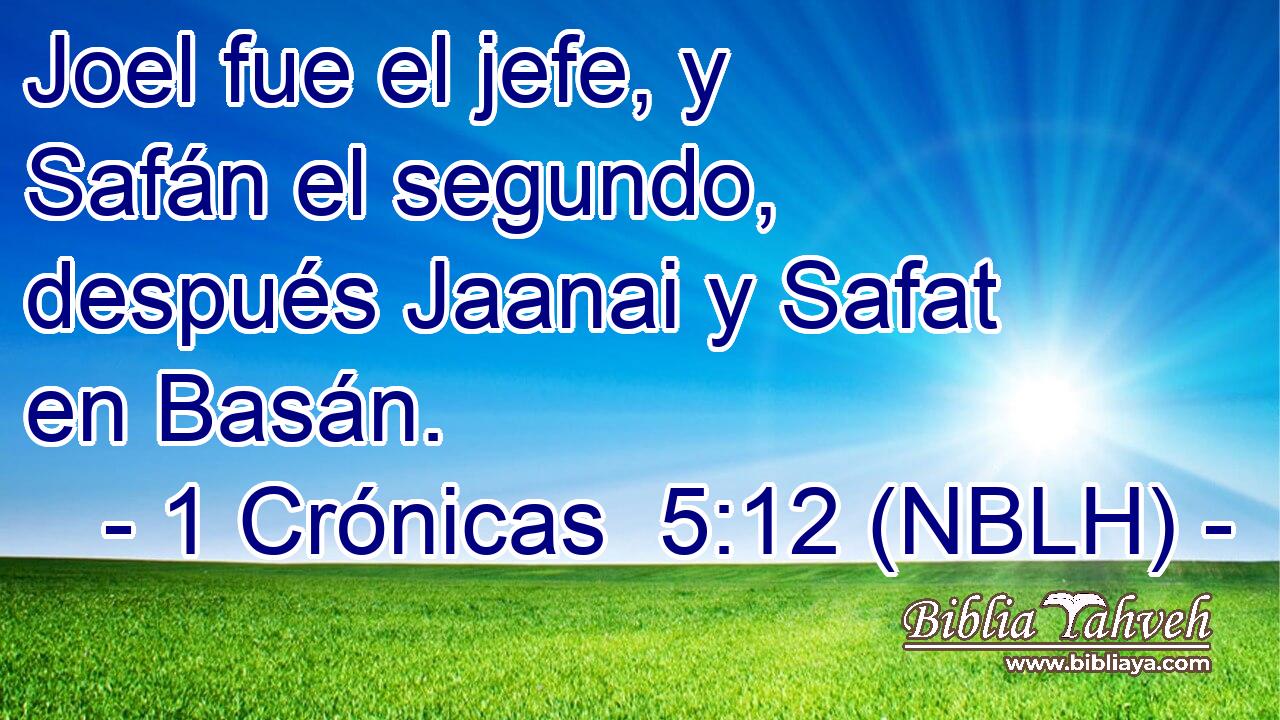  Joel fue el jefe, y Safán el segundo, después Jaanai y Safat en Basán. 