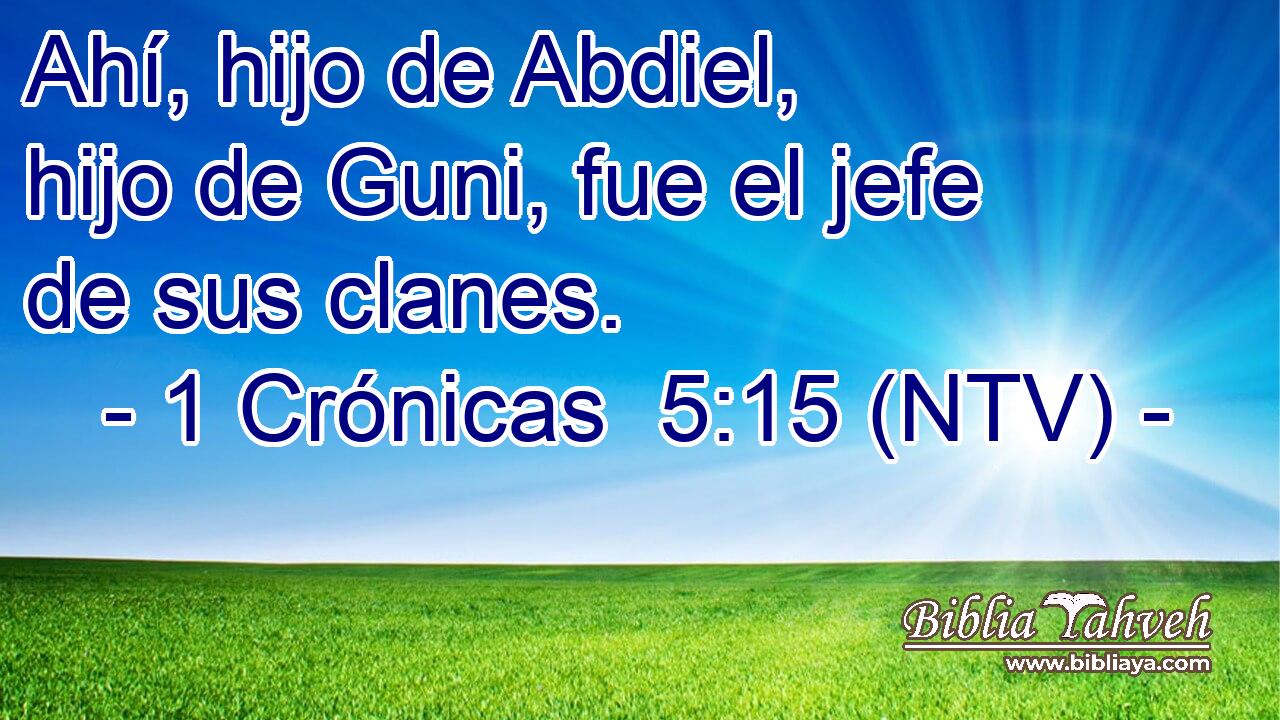 Ahí, hijo de Abdiel, hijo de Guni, fue el jefe de sus clanes.