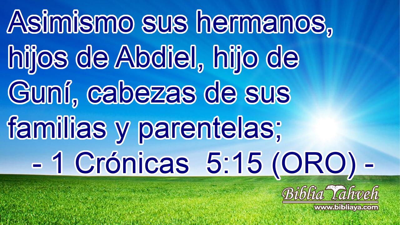  Asimismo sus hermanos, hijos de Abdiel, hijo de Guní, cabezas de sus familias y parentelas; 