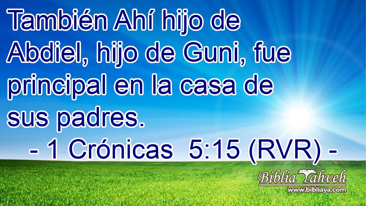 También Ahí hijo de Abdiel, hijo de Guni, fue principal en la casa de sus padres.