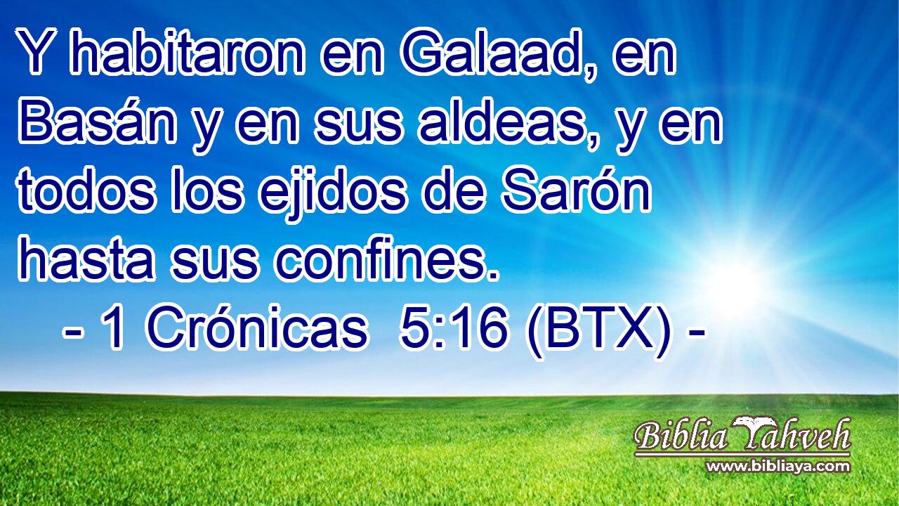 Y habitaron en Galaad, en Basán y en sus aldeas, y en todos los ejidos de Sarón hasta sus confines.