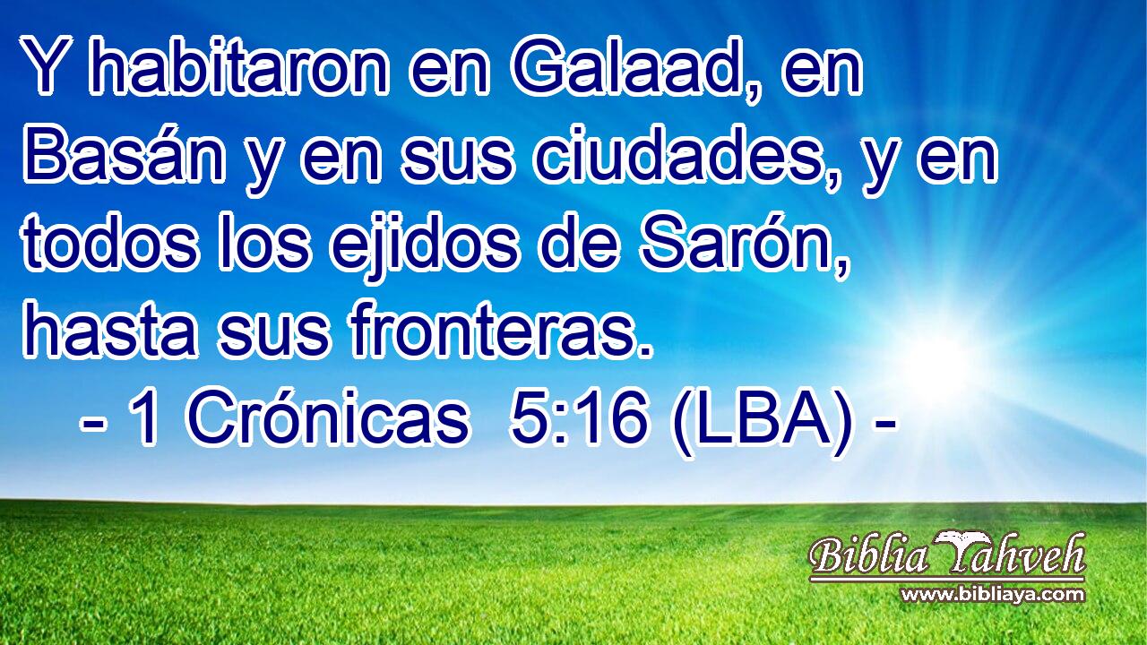 Y habitaron en Galaad, en Basán y en sus ciudades, y en todos los ejidos de Sarón, hasta sus fronteras.
