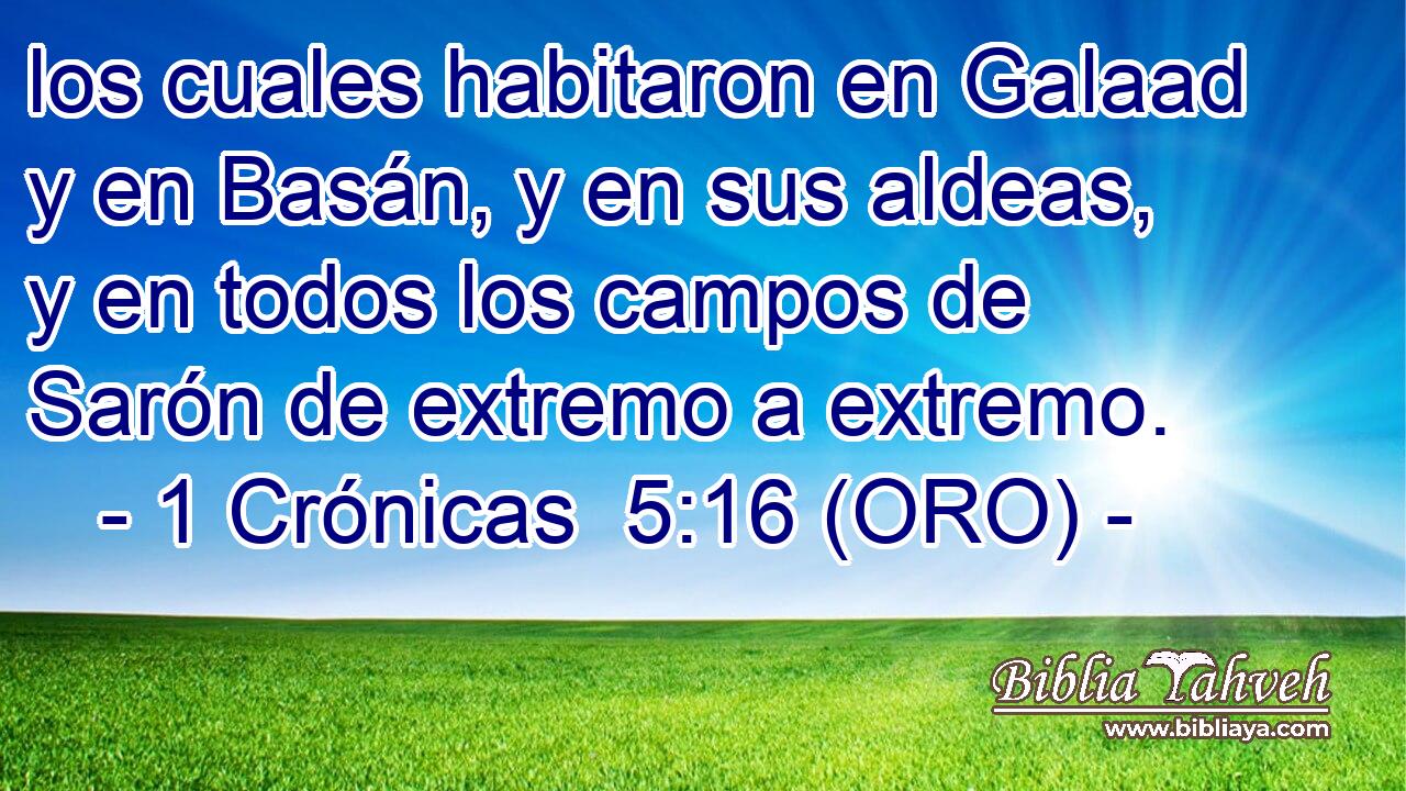  los cuales habitaron en Galaad y en Basán, y en sus aldeas, y en todos los campos de Sarón de extremo a extremo. 