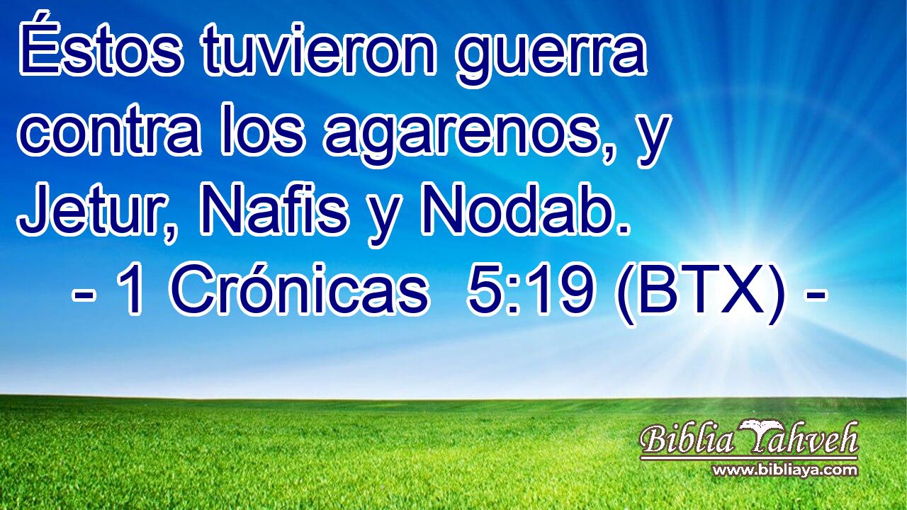 Éstos tuvieron guerra contra los agarenos, y Jetur, Nafis y Nodab.