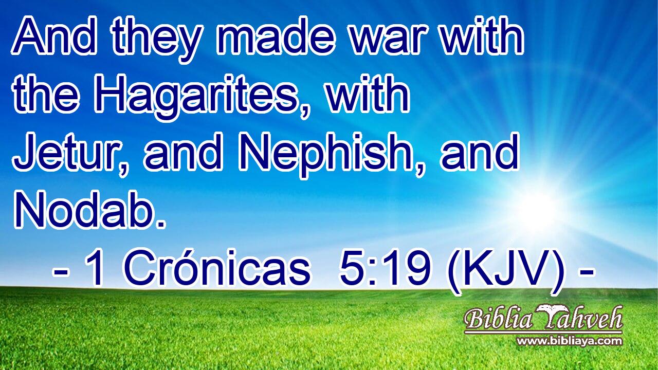 And they made war with the Hagarites, with Jetur, and Nephish, and Nodab.