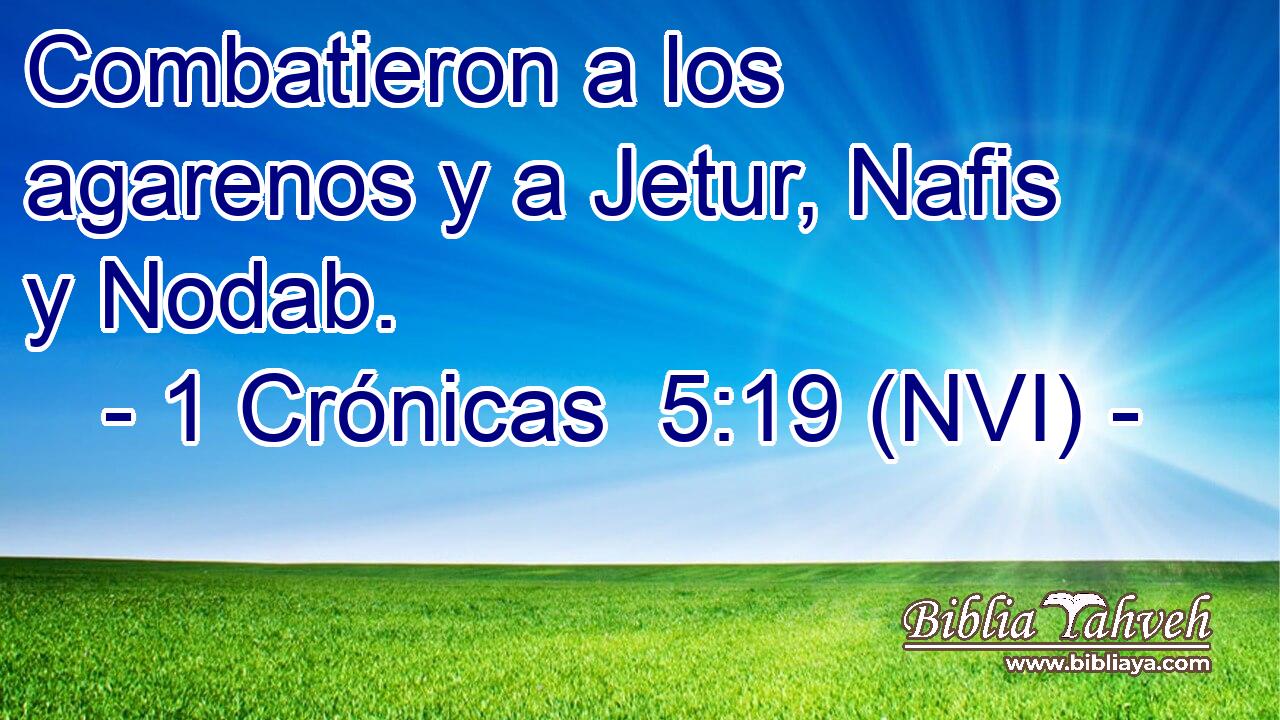  Combatieron a los agarenos y a Jetur, Nafis y Nodab. 