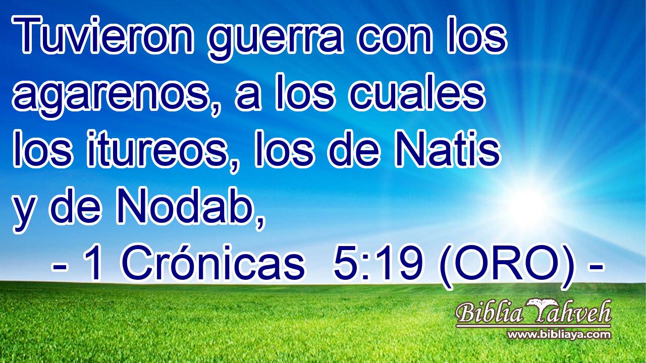  Tuvieron guerra con los agarenos, a los cuales los itureos, los de Natis y de Nodab, 