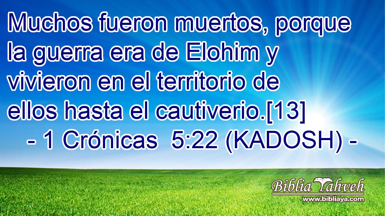  Muchos fueron muertos, porque la guerra era de Elohim y vivieron en el territorio de ellos hasta el cautiverio.[13] 