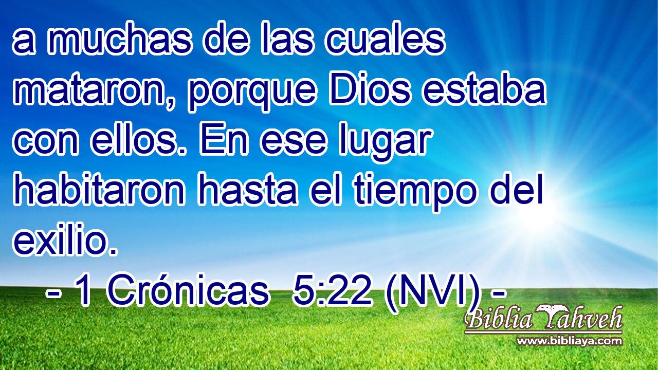  a muchas de las cuales mataron, porque Dios estaba con ellos. En ese lugar habitaron hasta el tiempo del exilio. 