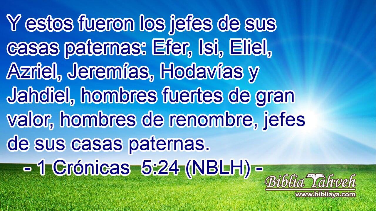  Y estos fueron los jefes de sus casas paternas: Efer, Isi, Eliel, Azriel, Jeremías, Hodavías y Jahdiel, hombres fuertes de gran valor, hombres de renombre, jefes de sus casas paternas. 