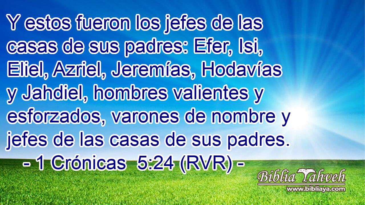 Y estos fueron los jefes de las casas de sus padres: Efer, Isi, Eliel, Azriel, Jeremías, Hodavías y Jahdiel, hombres valientes y esforzados, varones de nombre y jefes de las casas de sus padres.