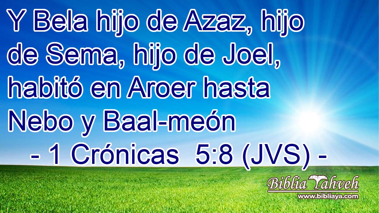 Y Bela hijo de Azaz, hijo de Sema, hijo de Joel, habitó en Aroer hasta Nebo y Baal-meón