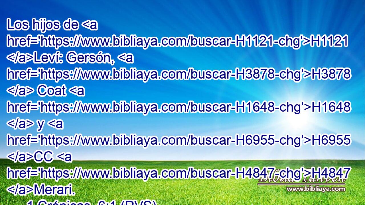 Los hijos de H1121 Leví: Gersón, H3878  Coat H1648  y H6955 CC H4847 Merari. 