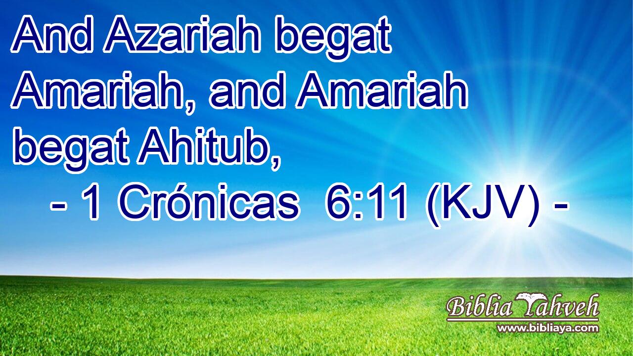 And Azariah begat Amariah, and Amariah begat Ahitub,
