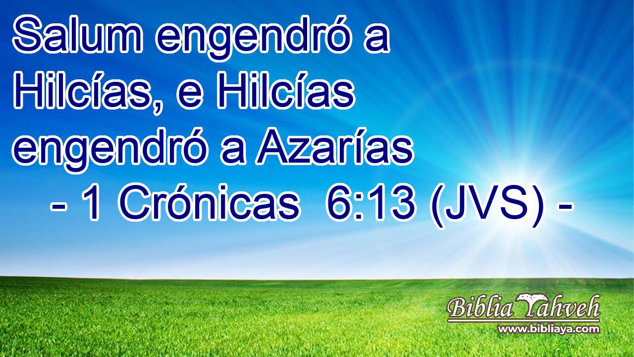 Salum engendró a Hilcías, e Hilcías engendró a Azarías
