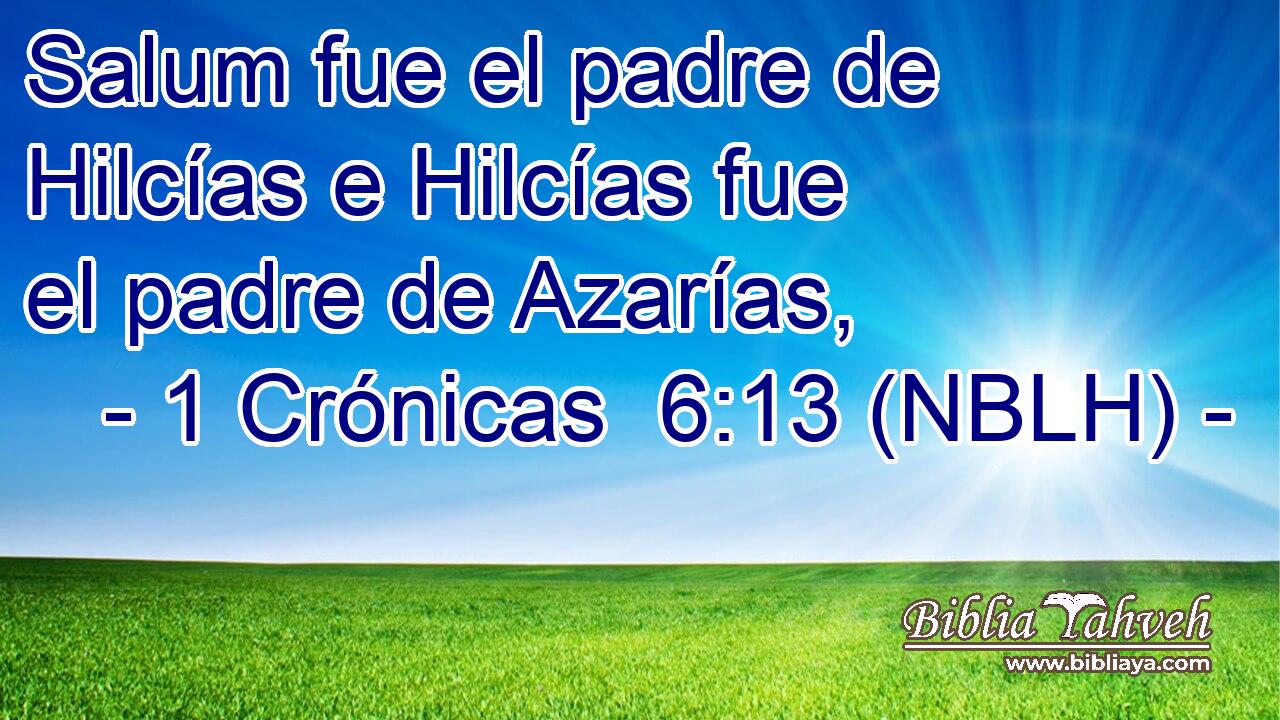  Salum fue el padre de Hilcías e Hilcías fue el padre de Azarías, 