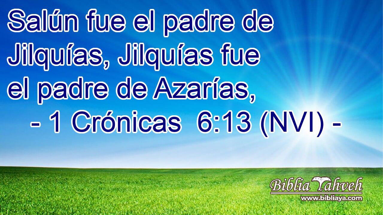  Salún fue el padre de Jilquías, Jilquías fue el padre de Azarías, 