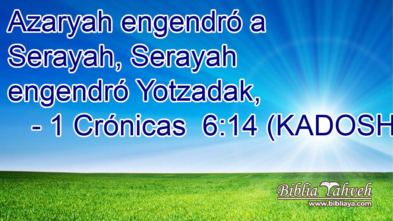  Azaryah engendró a Serayah, Serayah engendró Yotzadak, 